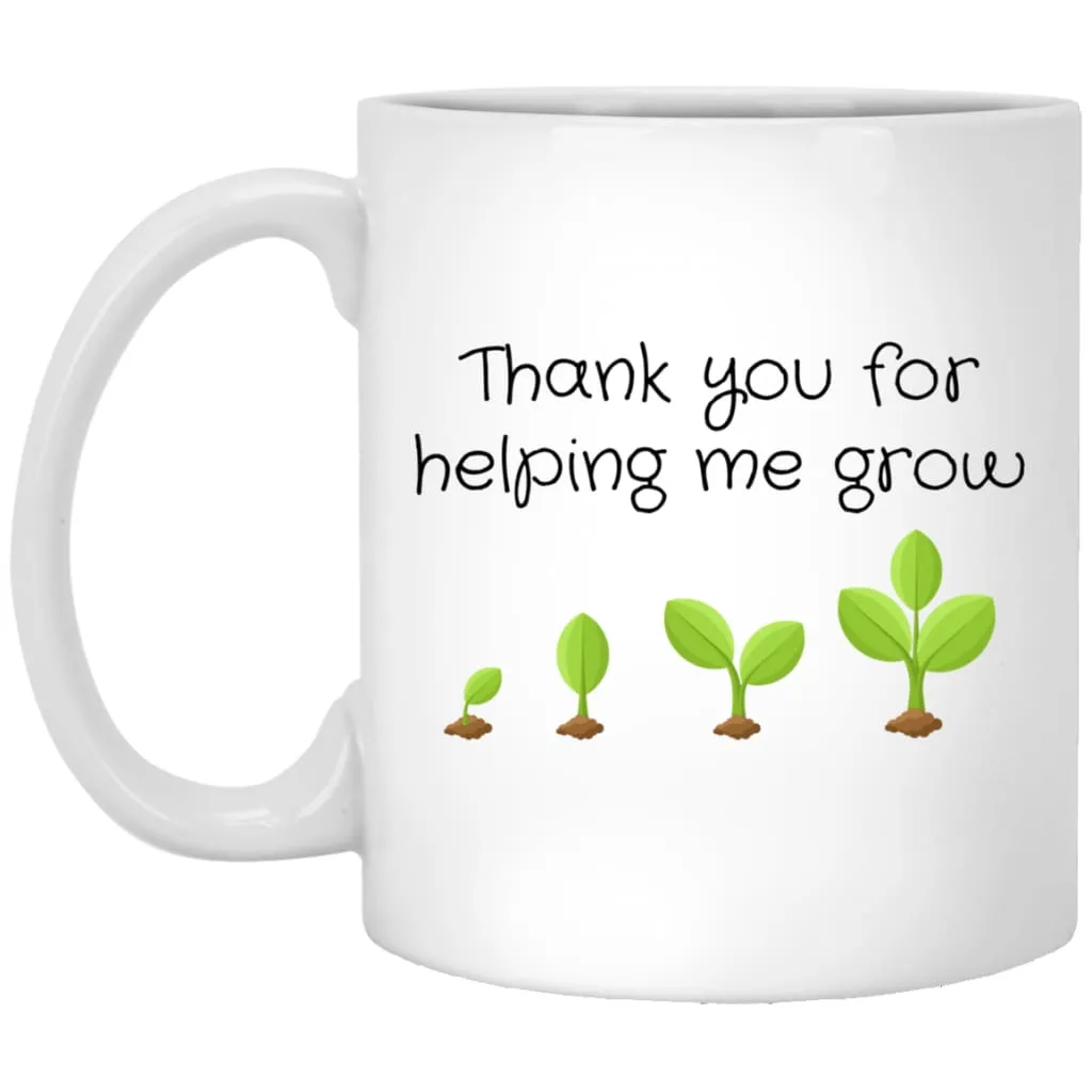 Appreciation Mug Thank You For Helping Me Grow Coffee Cup 11oz White XP8434